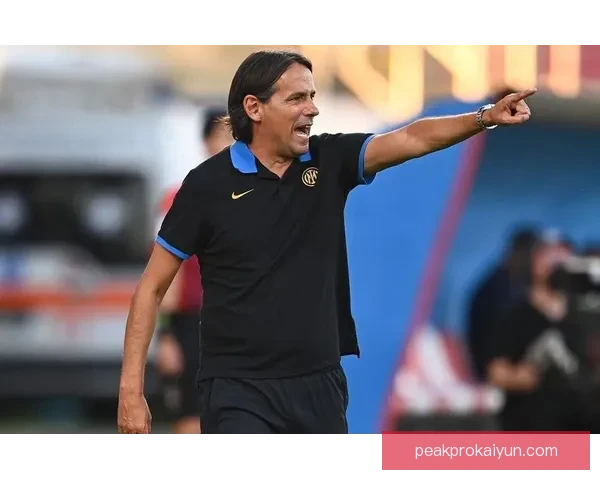 因扎吉执教理念持续提升，展现战术灵活与团队协作潜力